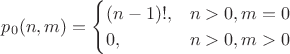 $$p_0(n,m)=\begin{cases}
(n-1)!,&\text{$n>0, m=0$}\\
0,&\text{$n>0, m>0$}
\end{cases}$$