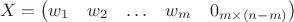 $$X=\left(\begin{matrix}w_1&w_2&\ldots&w_m&0_{m\times(n-m)}\end{matrix}\right)$$