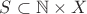 $S\subset \mathbb{N}\times X$