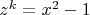 $z^k=x^2-1$