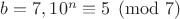 $b=7, 10^n \equiv 5 \pmod 7$