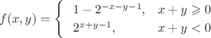 $$f(x, y)= \begin{cases} \ \ 1-2^{-x-y-1}, & x+y\geqslant 0 \\ \ \ 2^{x+y-1}, & x+y<0 \\\end{cases}$$