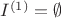 $I^{(1)}=\emptyset$ $I^{(1)}=\emptyset$