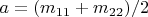 $a=(m_{11}+m_{22})/2$