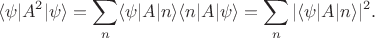 $$
\langle\psi|A^2|\psi\rangle=\sum_n\langle\psi|A|n\rangle\langle
n|A|\psi\rangle= \sum_n|\langle\psi|A| n\rangle|^2.
$$