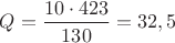 $Q=\dfrac{10\cdot 423}{130}=32,5$