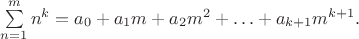 $\sum\limits_{n=1}^{m}n^k=a_0+a_1m+a_2m^2+\ldots+a_{k+1}m^{k+1}.$