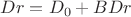 $Dr=D_0+BDr$