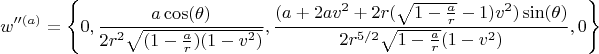 $$
w''^{(a)} = \left\{0, \frac{a \cos(\theta)}{2 r^2 \sqrt{(1-\frac{a}{r}) (1-v^2)}} ,
\frac{(a+2av^2+2r(\sqrt{1-\frac{a}{r}} -1)v^2)\sin(\theta)}{2 r^{5/2} \sqrt{1-\frac{a}{r}} (1-v^2)}, 0 \right\}
$$