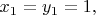 $x_1=y_1=1,$