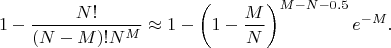 $$1-\frac{N!}{(N-M)! N^M} \approx 1- \left(1-\frac MN\right)^{M-N-0.5}e^{-M}.$$