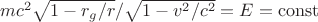 $mc^2\sqrt{1-r_{g}/r}/\sqrt{1-v^2/c^2}=E= \operatorname{const} $