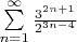 $\sum\limits_{n=1}^{\infty}\frac{3^{2n+1}}{2^{3n-4}}$