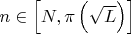 $n\in \left[ N,\pi \left( \sqrt{L} \right) \right]$