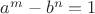 $a^m-b^n=1$