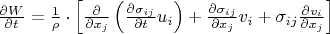 $\frac{\partial{}W}{\partial{}t}=\frac{1}{\rho}\cdot\left[\frac{\partial}{\partial{}x_j}\left(\frac{\partial\sigma_{ij}}{\partial{}t}u_i\right)+\frac{\partial\sigma_{ij}}{\partial{}x_j}v_i+\sigma_{ij}\frac{\partial{}v_i}{\partial{}x_j}\right]$