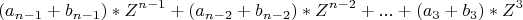 \[
(a_{n - 1}  + b_{n - 1} )*Z^{n - 1}  + (a_{n - 2}  + b_{n - 2} )*Z^{n - 2}  + ... + (a_3  + b_3 )*Z^3 
\]