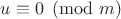 $u \equiv 0 \pmod{m}$