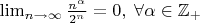$\lim_{n \to \infty}\frac{n^{\alpha}}{2^n} = 0,\;\forall \alpha \in \mathbb{Z}_+$