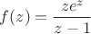 $f(z)=\dfrac{ze^z}{z-1}$