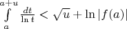 $\int\limits_{a}^{a+u}\frac{dt}{\ln t}< \sqrt{u}+\ln |f(a)|$