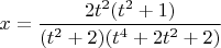 $x = \dfrac{2t^2{(t^2 + 1)}}{(t^2 + 2)(t^4 + 2t^2 + 2)}$