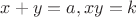 $x+y=a, xy=k$
