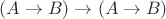 $(A \rightarrow B) \rightarrow (A \rightarrow B)$