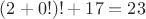 $(2+0!)!+17 = 23$