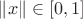 $\|x \|  \in [0, 1]$