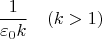$$\frac1{\varepsilon_0k}\quad (k>1)$$