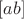 $[ab]$