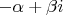 $\[
{ - \alpha  + \beta i}
\]$