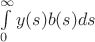 $\int \limits _0^{\infty} y(s) b(s)ds$