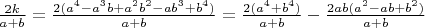 $\frac{2k}{a+b}=\frac{2(a^4-a^3b+a^2b^2-ab^3+b^4)}{a+b}=\frac{2(a^4+b^4)}{a+b}-\frac{2ab(a^2-ab+b^2)}{a+b}\