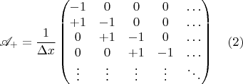 $$\mathscr{A}_+ = \frac{1}{\Delta x} \begin{pmatrix} -1 & 0 & 0 & 0 & \ldots \\ 
                                                             +1 & -1 & 0 & 0 & \ldots \\
                                                              0 & +1 & -1 & 0 & \ldots \\
                                                              0 &  0 & +1 & -1 & \ldots \\
                                                             \vdots & \vdots & \vdots & \vdots & \ddots
\end{pmatrix} \ \ \ (2) $$