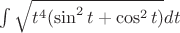 $\int {\sqrt {t^4(\sin^2 t+\cos^2 t)}dt}$