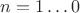 $n=1 \dots 0$