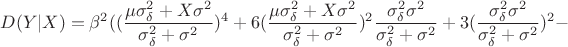 $$D(Y|X)=\beta ^2((\frac{\mu \sigma _\delta ^2+X\sigma ^2}{\sigma _\delta ^2+\sigma ^2})^4+6(\frac{\mu \sigma _\delta ^2+X\sigma ^2}{\sigma _\delta ^2+\sigma ^2})^2\frac{\sigma _\delta ^2\sigma ^2}{\sigma _\delta ^2+\sigma ^2}+3(\frac{\sigma _\delta ^2\sigma ^2}{\sigma _\delta ^2+\sigma ^2})^2-$$
