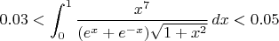 $$0.03<\int_0^1 \frac{x^7}{(e^{x}+e^{-x}) \sqrt{1+x^2}}\,dx<0.05$$