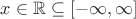 $x \in \mathbb R \subseteq  [-\infty, \infty]$