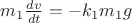$m_1\frac{dv}{dt} = -k_1m_1g$