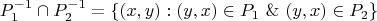 $$P_1^{-1} \cap P_2^{-1} = \{(x,y): (y,x) \in P_1 \ \& \  (y,x) \in P_2 \}$$