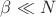 $\beta\ll N$