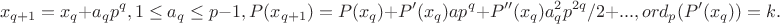 $$x_{q+1}=x_q+a_qp^q,1\le a_q\le p-1, P(x_{q+1})=P(x_q)+P'(x_q)ap^q+P''(x_q)a_q^2p^{2q}/2+..., ord_p(P'(x_q))=k.$$