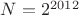 $N=2^{2012} $