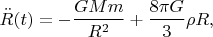 $$\ddot{R}(t)=-\frac{GMm}{R^2}+\frac{8\pi G}{3}\rho R,$$