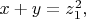 $x+y=z_1^2,$