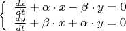 $
\[
\left\{ \begin{array}{l}
 \frac{{dx}}{{dt}} + \alpha  \cdot x - \beta  \cdot y = 0 \\ 
 \frac{{dy}}{{dt}} + \beta  \cdot x + \alpha  \cdot y = 0 \\ 
 \end{array} \right.
\]
$