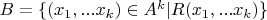 $B=\{(x_1,...x_k) \in A^k|R(x_1,...x_k)\}$
